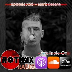 Rotwax Radio - Episode X56 - Mark Greene