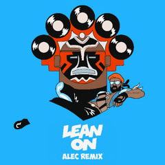 Major Lazer & DJ Snake - Lean On (ALEC Remix)