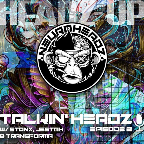 TALKIN' HEADZ PODCAST EPISODE 2 - STONX, JESTAH & TRANSFORMA