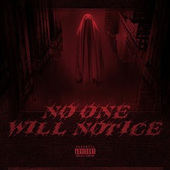 NO ONE WILL NOTICE Ft. YXNG CLOUD (PROD. $ANFAK)