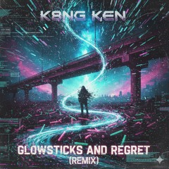 Glowsticks & Regrets (Remix) reupload