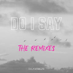 Do I Say (MHA Remix)