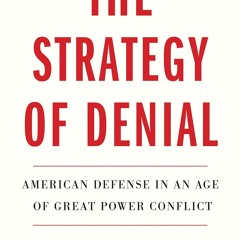 Download PDF The Strategy of Denial: American Defense in an Age of Great Power