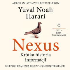Yuval Noah Harari – „Nexus” – czyta Roch Siemianowski