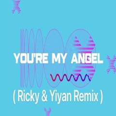 You're My Angel [ Ricky & Yiyan REMIX ]