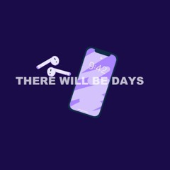 There will be days...