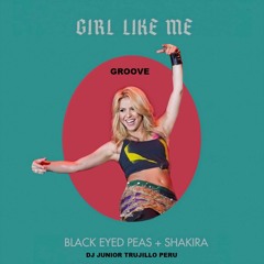 124 - 128 GIRL LIKE ME - Black Eyed Peas Ft. Shakira Sube A Groove Dj Junior Jmix 2021