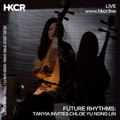 FUTURE RHYTHMS: TANYIA INVITES CHLOE YU NONG LIN - 25/03/2022