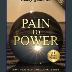 [PDF] 💖 Pain to Power: How I went from damaged to destiny get [PDF]