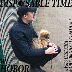Disposable Time w/ Hobor 18.07.24