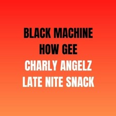 Black Machine | Charly Angelz Late Nite Snack (DOWNLOAD AVAILABLE)