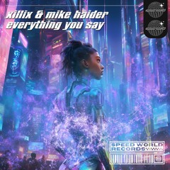 XilliX & Mike Haider - Everything You Say