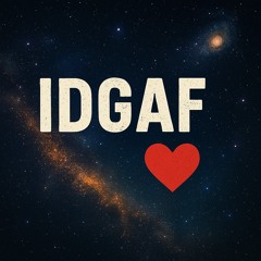 IDGAF <3