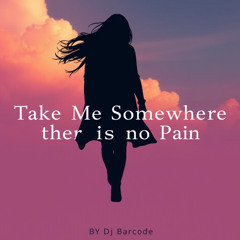 Take Me Somewhere, there is no Pain