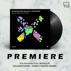 PREMIERE: Kai Anschau Feat. Mallory N - Solarsystem (Tiger Stripes Remix) [EXE AUDIO]