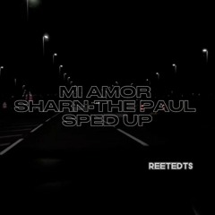MI AMOR SHARN- THE PAUL SPED UP