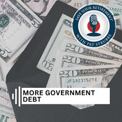 More Government Debt | Save Your Retirement with Pat Strubbe