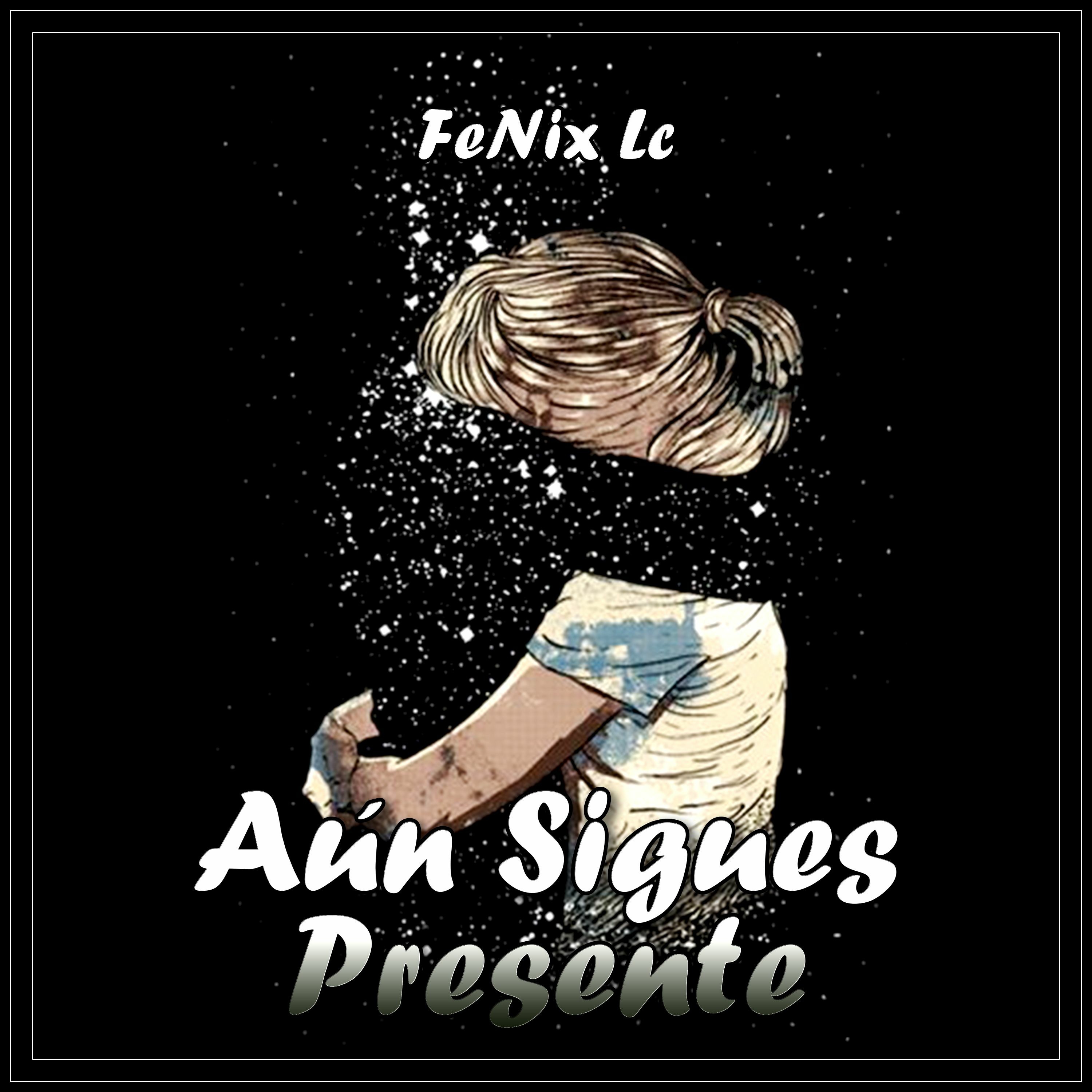 Aún Sigues Presente - FeNix Lc episode artwork