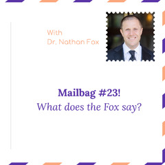 "Mailbag 23: What does the Fox say" - With Dr. Nathan Fox