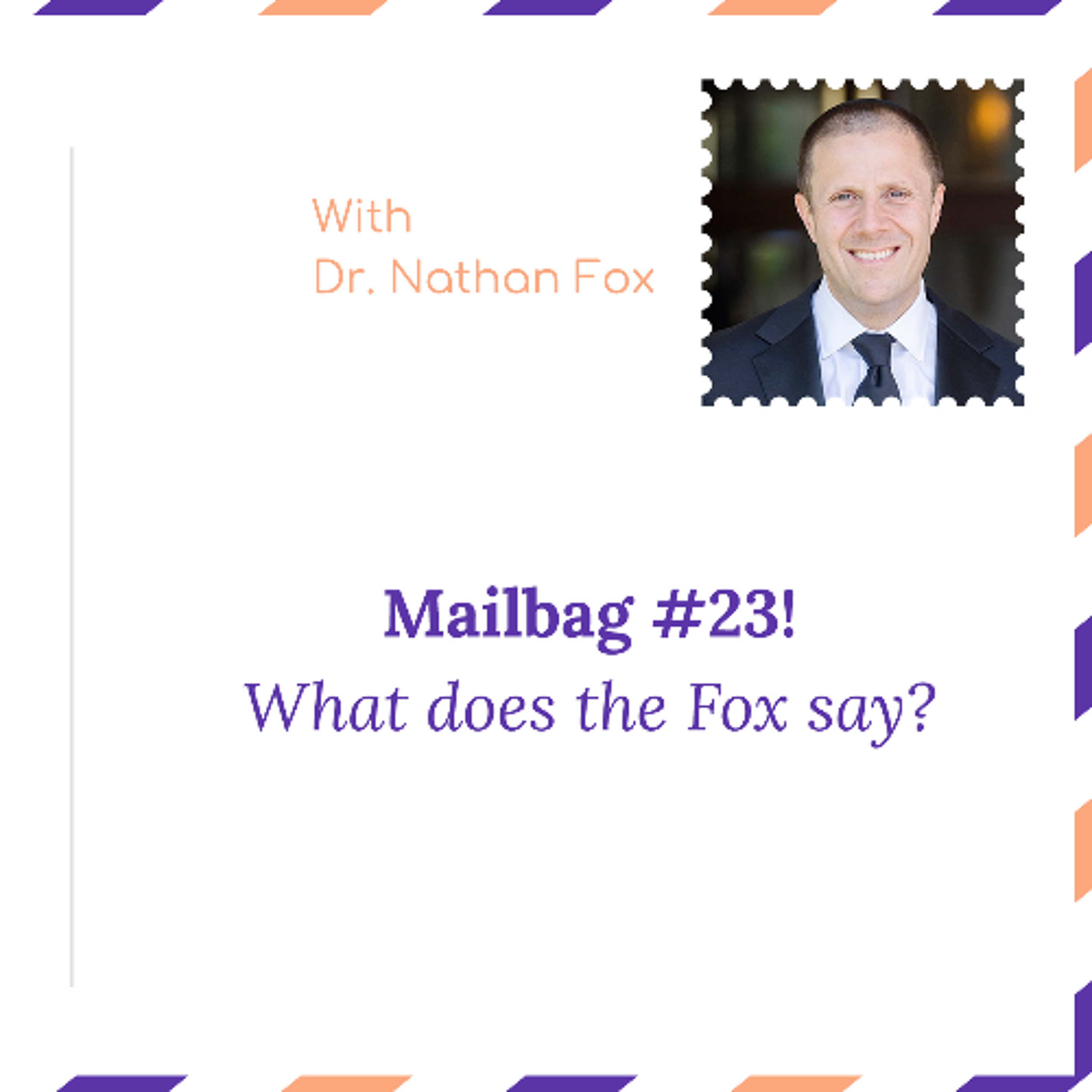 "Mailbag 23: What does the Fox say" - With Dr. Nathan Fox
