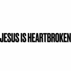 Vision Eternity Ministries -JESUS IS HEARTBROKEN