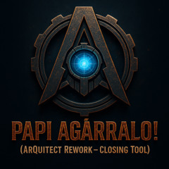 Papi Agarralo! (ArQuitect Rework_Closing Tool)
