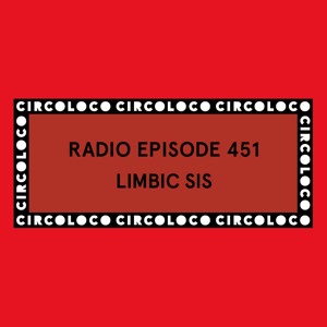 Circoloco Radio 451 - Limbic Sis