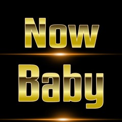 Now Baby