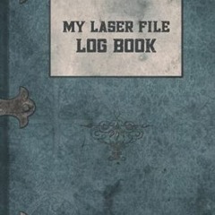 [Access] EPUB KINDLE PDF EBOOK My Laser File Log Book: Cutter & Engraver Project Logb