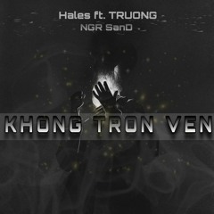 KHONG TRON VEN ft TRUONG x NGR SanD