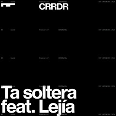 Premiere: CRRDR feat. Lejía - Ta soltera [RIP LATINCORE 2K24]