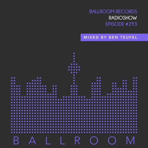 Stream Ballroom Radio 293 With Ben Teufel By Ballroom Records Listen Online For Free On Soundcloud