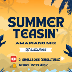 SUMMER TEASIN' [AMAPIANO MIX]