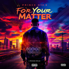 For Your Matter – Prince Oye 2.0 | Afrobeat Hits Music 2025