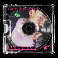 MISS DREAMZCAST 030 x Shadysnack.wav