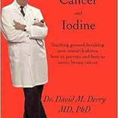 [GET] EPUB KINDLE PDF EBOOK Breast Cancer and Iodine: How to Prevent and How to Survive Breast Cance