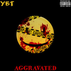 YBT- Aggravated (prod. MADXDAMN)