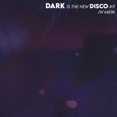 DARK is the new DISCO #11 /w M696