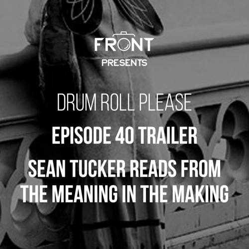 Stream episode Episode 40 Trailer: Sean Tucker reads from The Meaning in  the Making by DRUM ROLL PLEASE podcast | Listen online for free on  SoundCloud