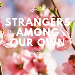 Dear Gravity - Strangers Among Our Own