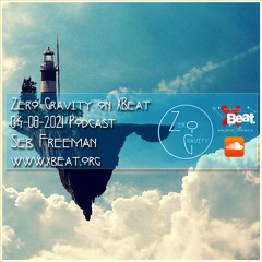 Zero Gravity - August 4th 2021 Podcast - Resident Seb Freeman - www.xbeat.org