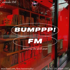 BUMPPP! FM EPISODE 132 ON EATON RADIO (FEATURING THE GOOD GUYS) 12.13.22