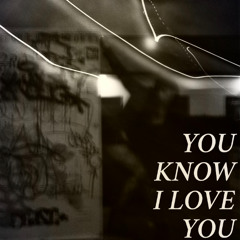 You Know I Love You