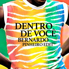 Dentro de Você (Bernardo Pinheiro Edit)