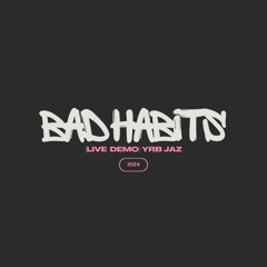 [LIVE DEMO] BAD HABITS - YRB JAZ