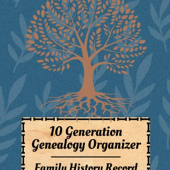 [ACCESS] EBOOK 📋 10 Generations Genealogy Organizer: Family Tree Ancestry Research,