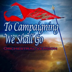 To Campaigning We Shall Go