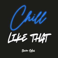Electro_Sykes - Chill Like That.