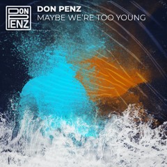 Don Penz - Maybe We're Too Young (Radio Mix)