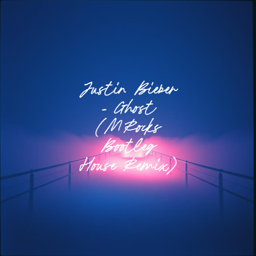 Justin Bieber - Ghost (MRocks Bootleg House Remix)